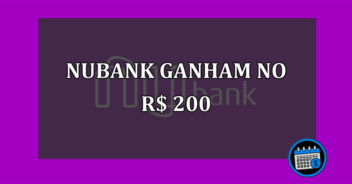 Clientes do Nubank ganham R$ 200 por fazer isso