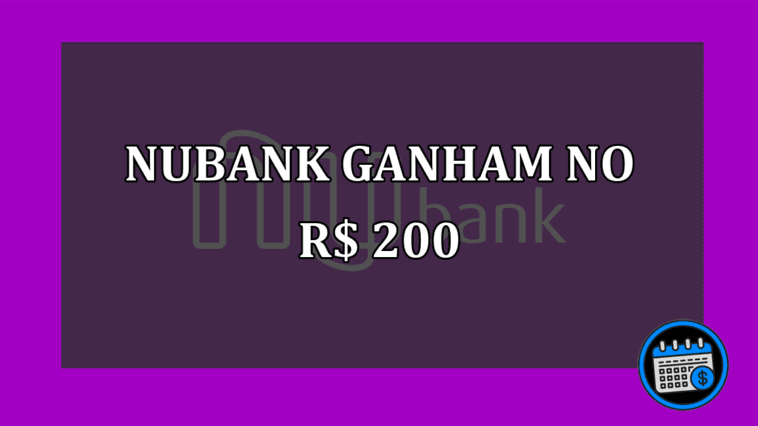 Clientes do Nubank ganham R$ 200 por fazer isso