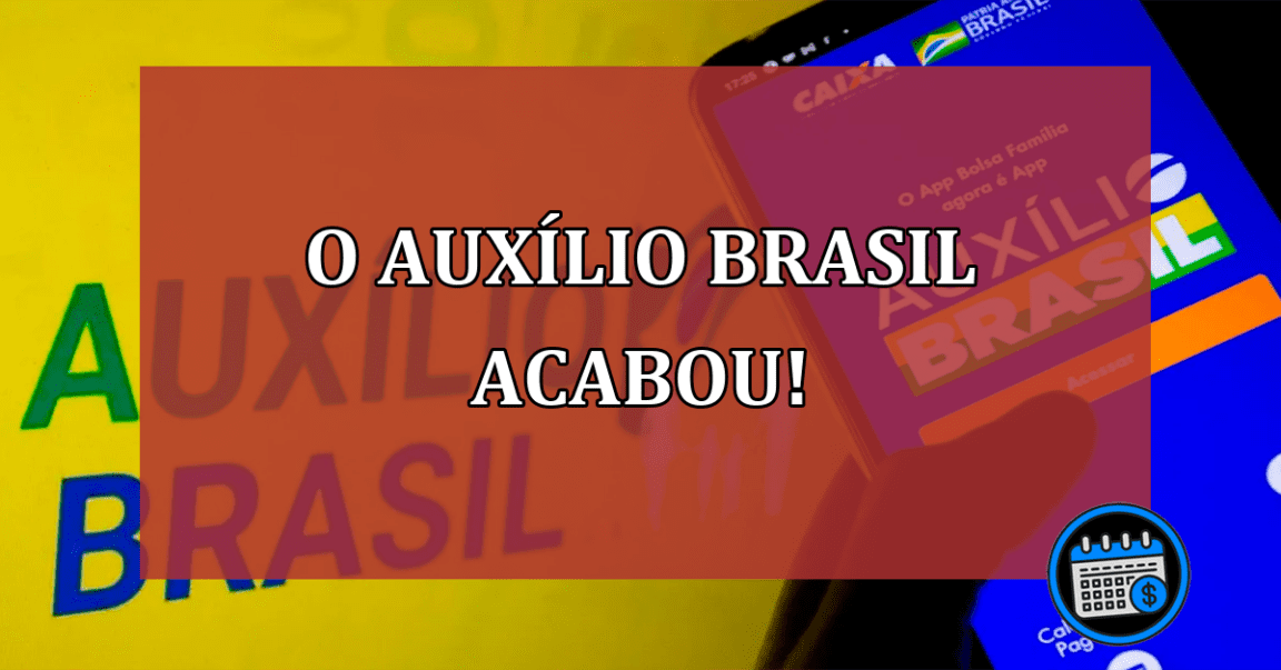 O Auxílio Brasil acabou!