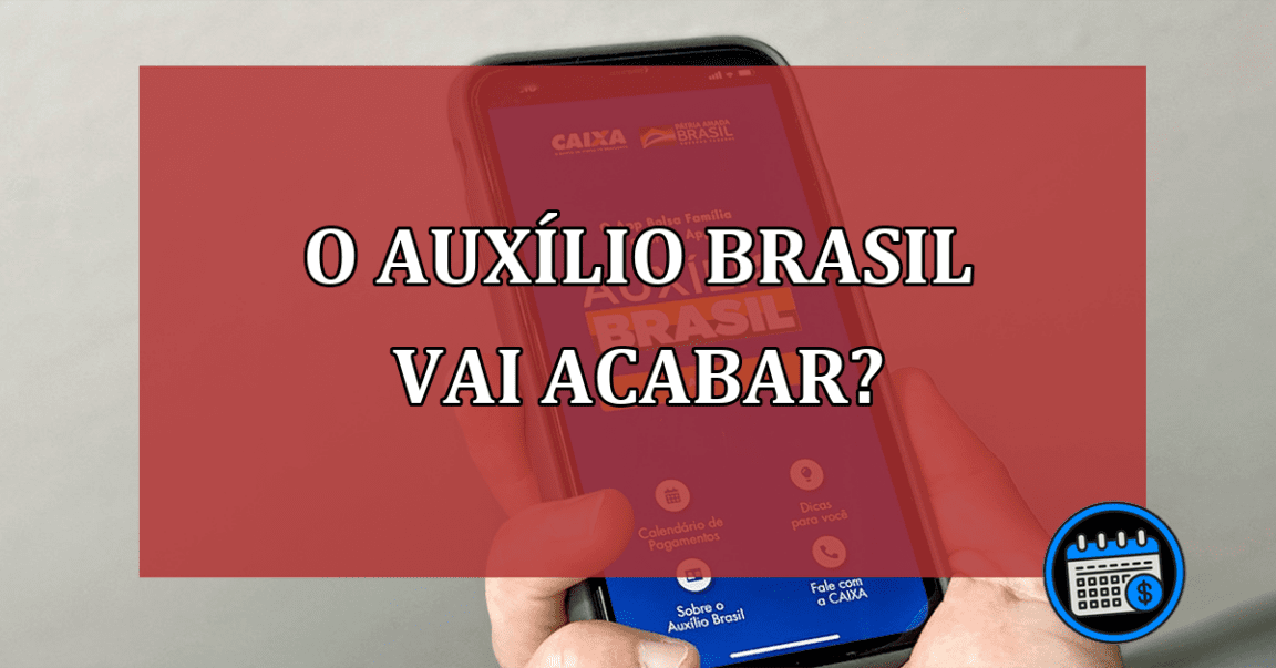 O Auxílio Brasil vai acabar?