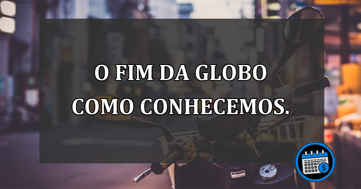 O-FIM-DA-GLOBO-como-conhecemos