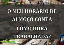 O meu HORÁRIO de ALMOÇO conta como hora TRABALHADA?