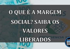 O que é a MARGEM SOCIAL? Saiba os valores liberados