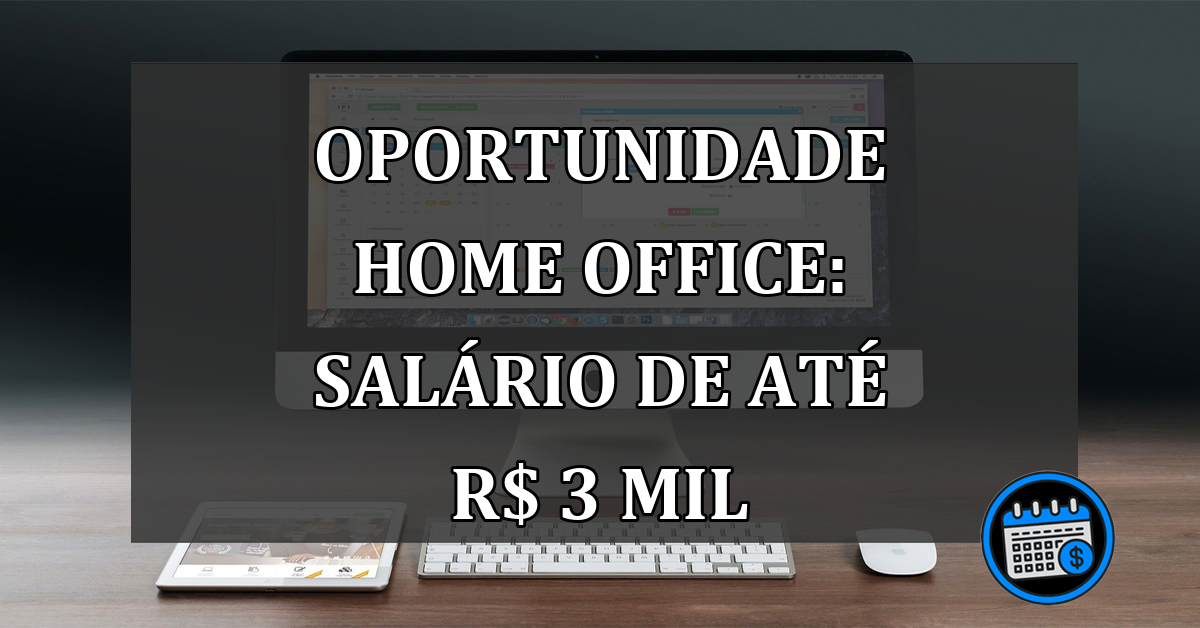 Oportunidade HOME OFFICE: salário de até R$ 3 MIL