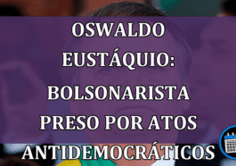 Oswaldo Eustáquio: bolsonarista preso por atos antidemocráticos