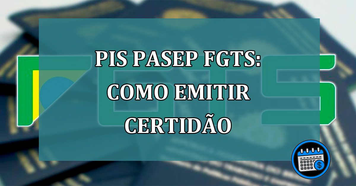 PIS Pasep FGTS Como emitir Certidão