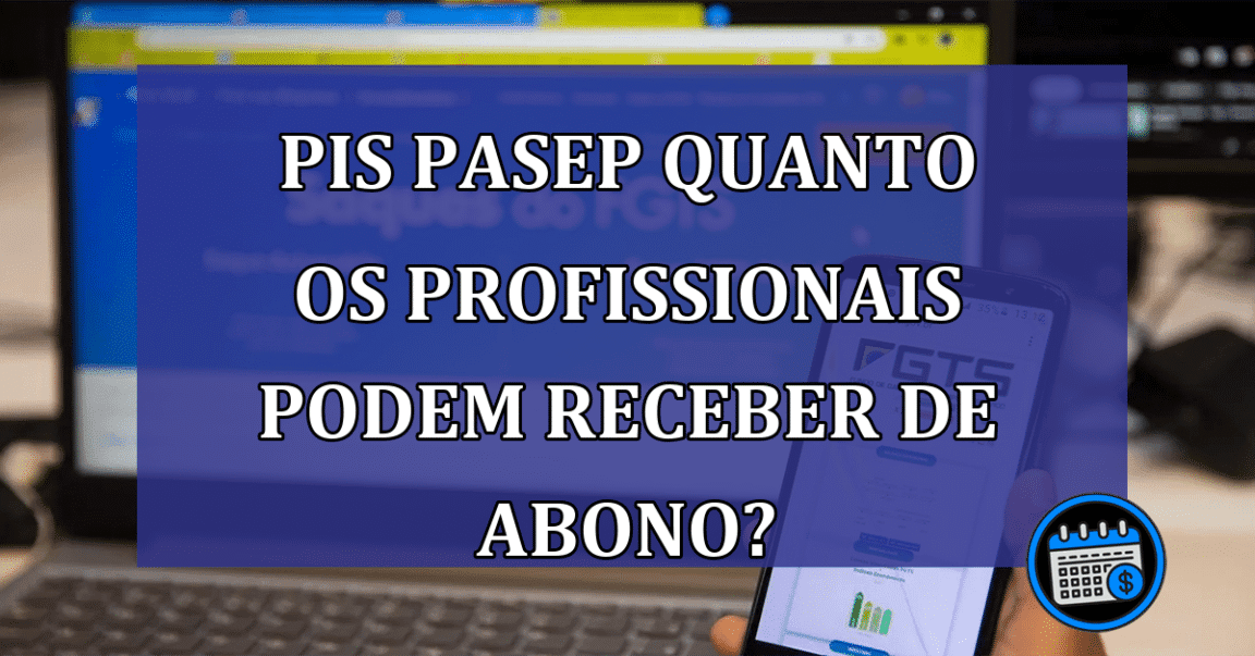 PIS/Pasep Quanto os profissionais podem receber de abono?