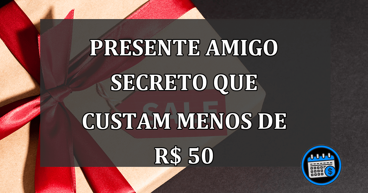 PRESENTE amigo secreto que CUSTAM menos de R$ 50