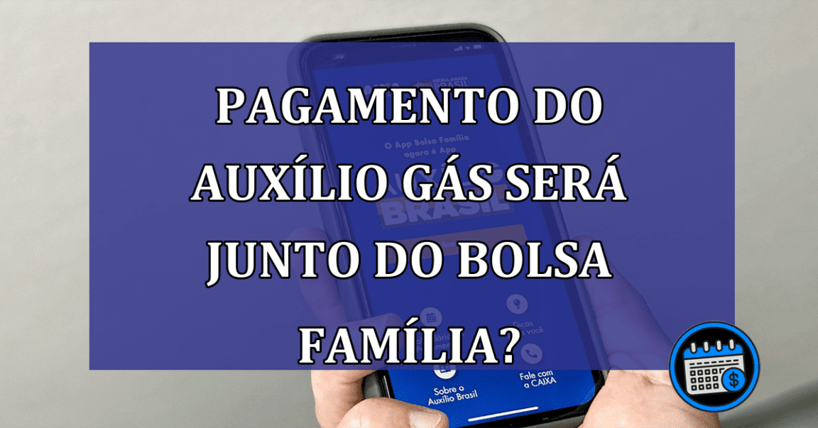 Pagamento do Auxílio Gás será junto do Bolsa Família?