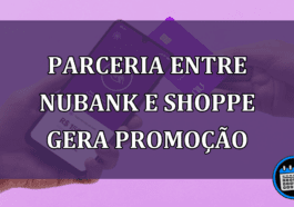 Parceria entre Nubank e Shoppe gera promocao