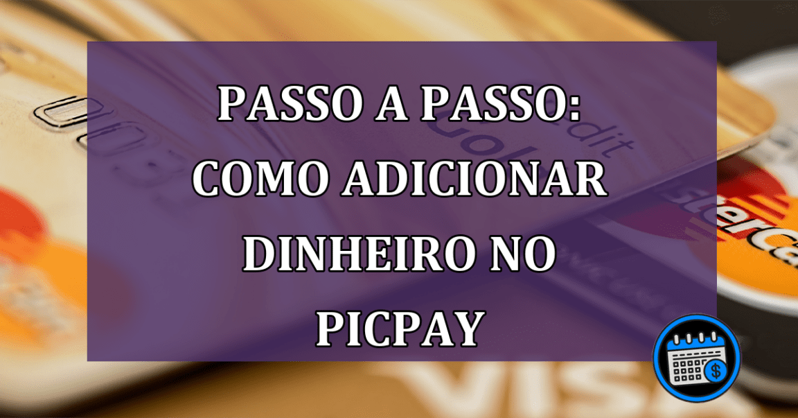 Passo a Passo: Como adicionar dinheiro no PicPay