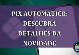 Pix Automático: descubra detalhes da novidade