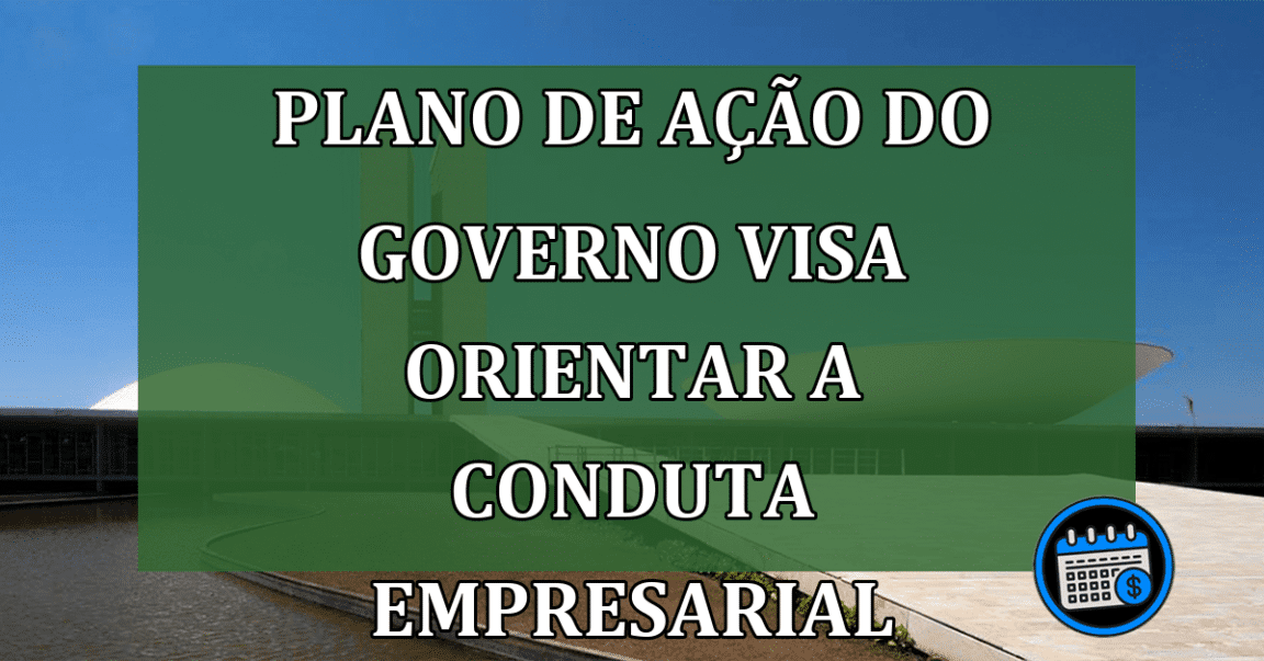 Plano de Ação do Governo visa orientar a conduta empresarial responsável