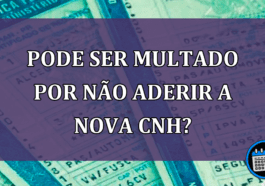 Pode ser multado por nao aderir a nova CNH