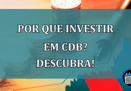 Por que investir em CDB? Descubra!