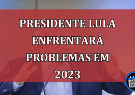 O presidente Lula e o PT devem enfrentar problemas a partir de 2023