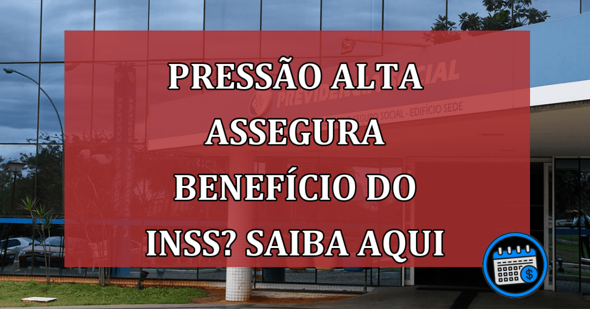 Pressão alta assegura benefício do INSS? saiba aqui