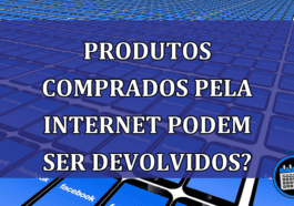 Produtos comprados pela internet podem ser devolvidos