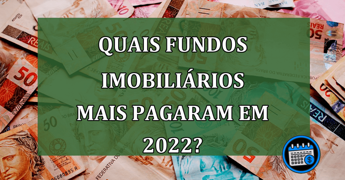 Fundos imobiliários: Quais deles mais pagaram dividendos em 2022?