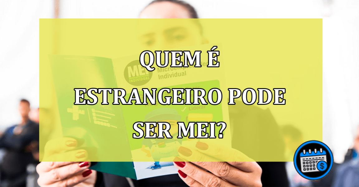 Quem e estrangeiro pode ser MEI