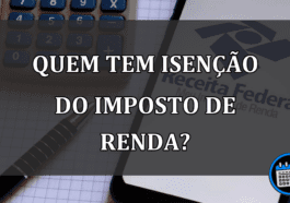 Saiba quem é isento do Imposto de Renda