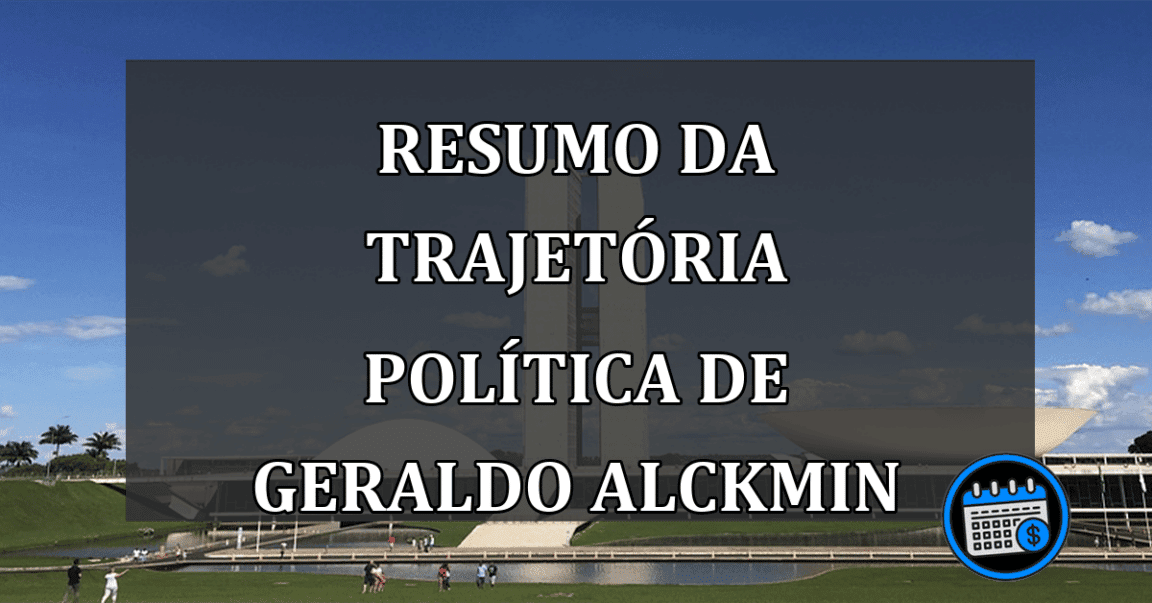 RESUMO da TRAJETÓRIA política de Geraldo ALCKMIN