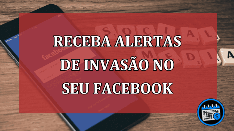 Entenda como receber alertas de invasão feitas no seu Facebook