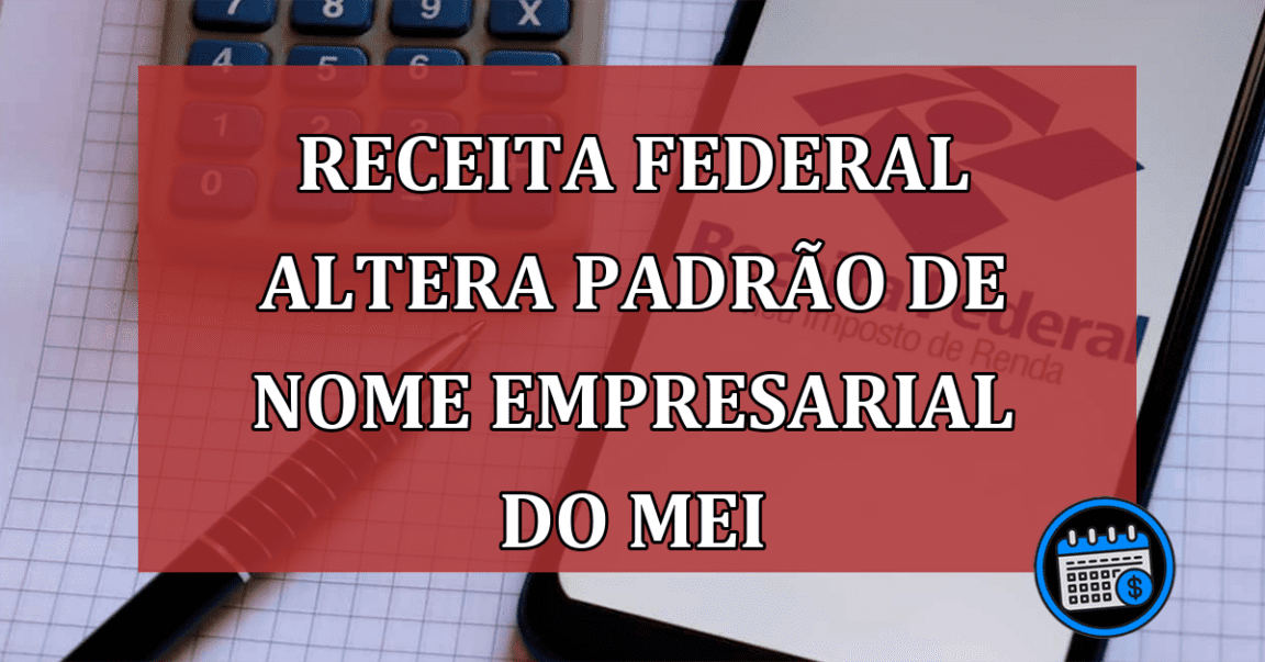 Receita Federal altera padrão de nome empresarial do MEI