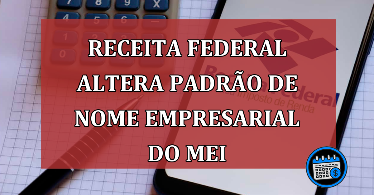 Receita Federal altera padrão de nome empresarial do MEI