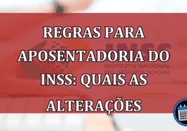 Regras para aposentadoria do INSS: quais as alterações