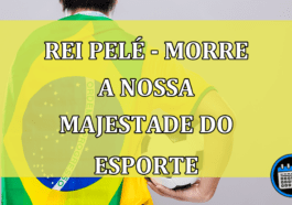 Rei Pelé - Morre a nossa majestade do esporte