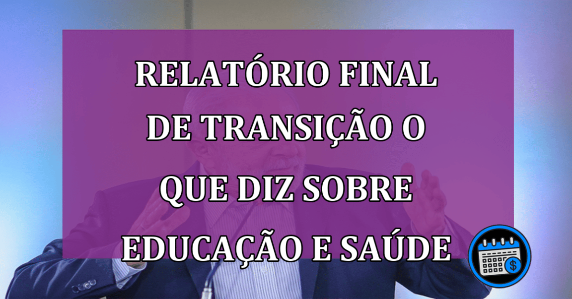 Relatório final de transição o que diz sobre educação e saúde