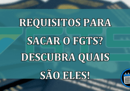 IMPORTANTE – Requisitos para sacar o FGTS