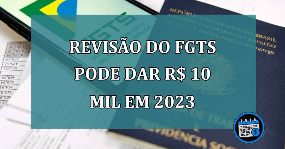 Revisão Do FGTS Pode Dar R$ 10 Mil Em 2023.