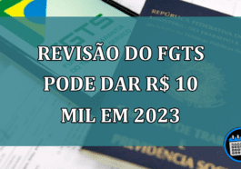 Revisão Do FGTS Pode Dar R$ 10 Mil Em 2023.