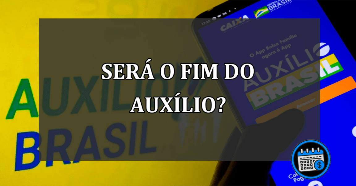 SERÁ O FIM DO AUXÍLIO?