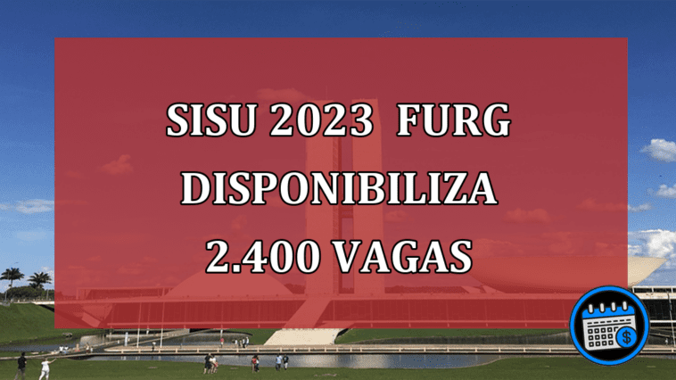 SISU 2023 FURG disponibiliza 2.400 vagas