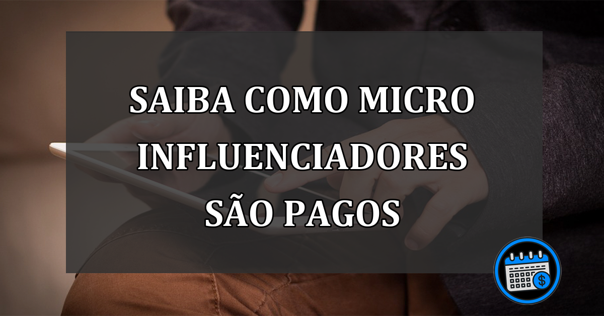 Saiba como microinfluenciadores são pagos sem ter muitos seguidores