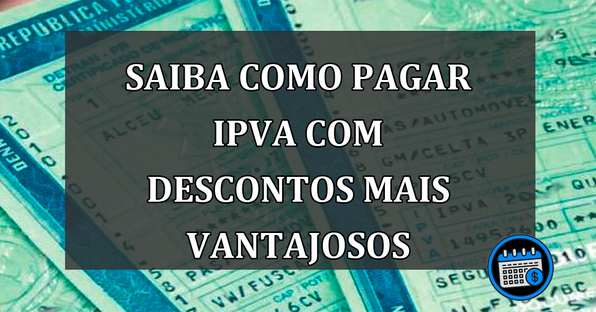 Saiba como pagar IPVA com descontos mais vantajosos