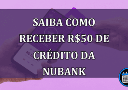 Saiba como receber R$50 de crédito da Nubank