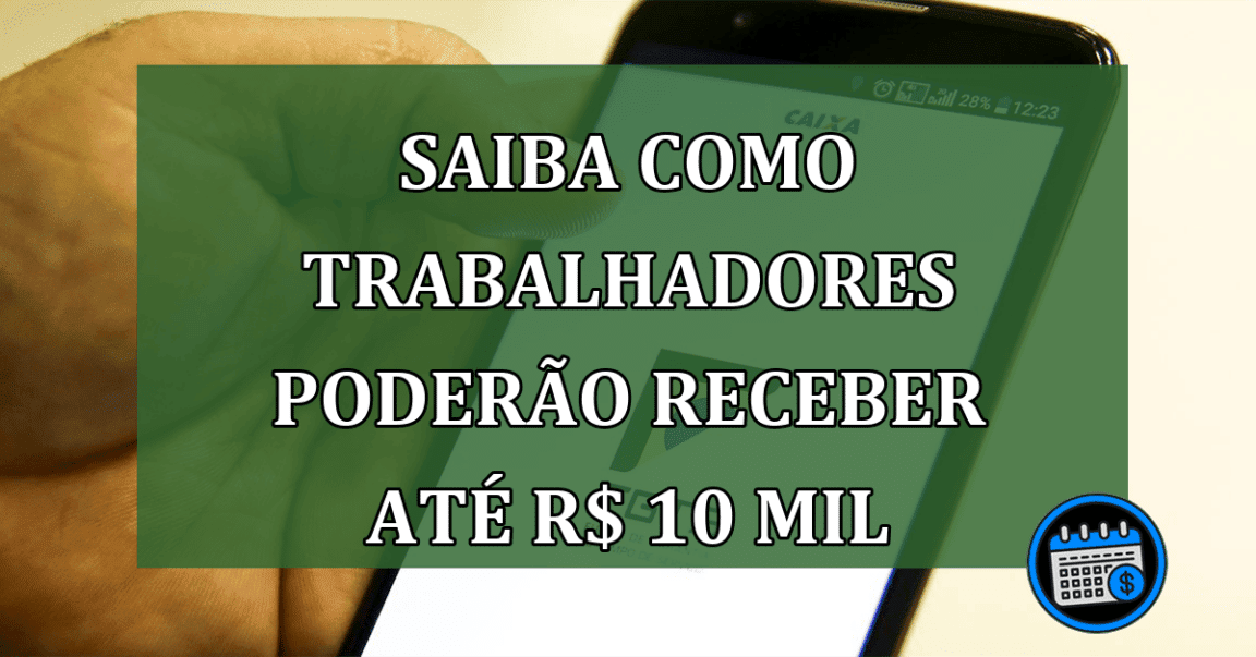 Trabalhadores poderão receber até R$ 10 Mil com revisão do FGTS