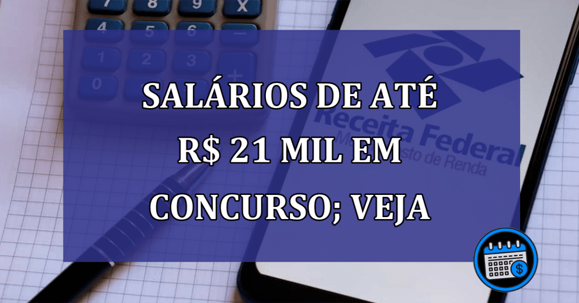 Salários de até R$ 21 mil em concurso; veja o prazo da inscrição