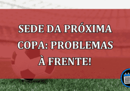 Sede da próxima Copa: problemas à frente!