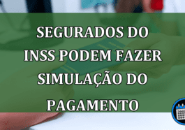 Segurados do INSS podem fazer simulação do pagamento