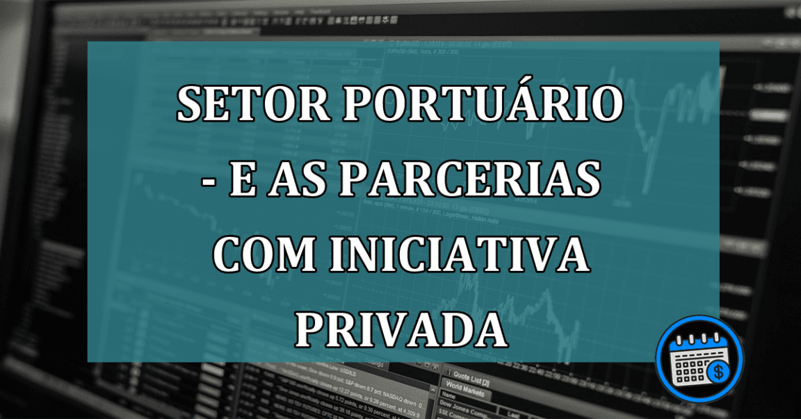 Setor Portuário - E as parcerias com iniciativa Privada