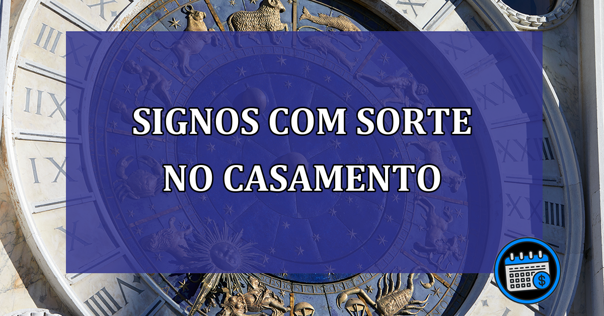 Sorte no casamento; saiba os signos que possuem