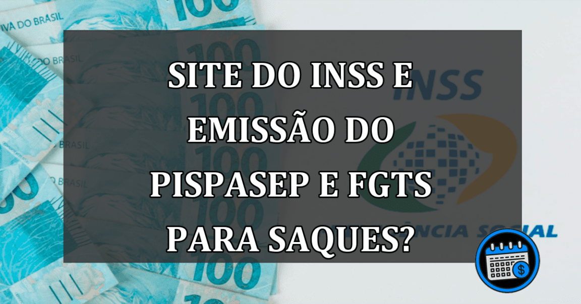 Site do INSS e emissão do PISPASEP e FGTS para saques?