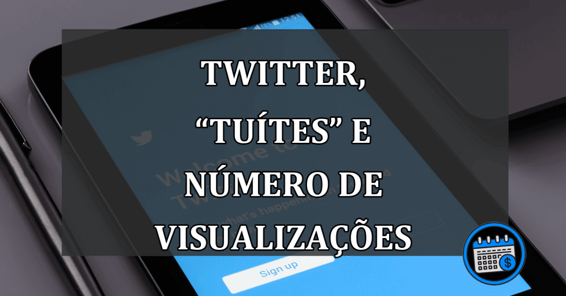 TWITTER, “tuítes” e número de VISUALIZAÇÕES