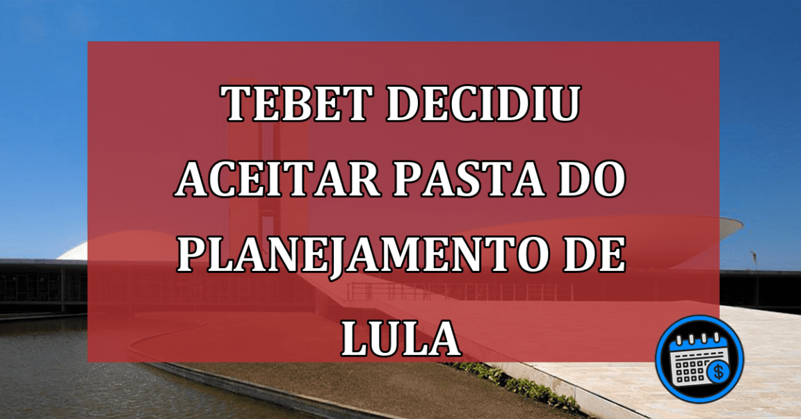 Tebet decidiu aceitar pasta do Planejamento de Lula