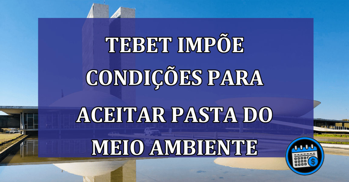 Tebet impõe condições para aceitar pasta do Meio Ambiente